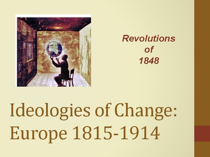 Revolutions of 1848 Ideologies of Change: Europe 1815 -1914 