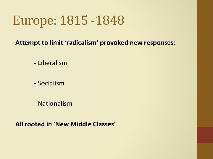 Europe: 1815 -1848 Attempt to limit ‘radicalism’ provoked new responses: - Liberalism - Socialism