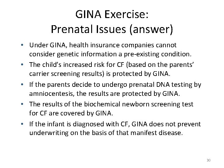 GINA Exercise: Prenatal Issues (answer) • Under GINA, health insurance companies cannot consider genetic