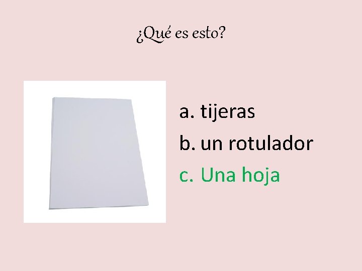 ¿Qué es esto? a. tijeras b. un rotulador c. Una hoja 