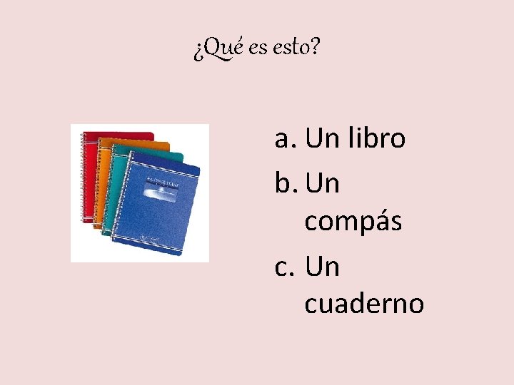 ¿Qué es esto? a. Un libro b. Un compás c. Un cuaderno 