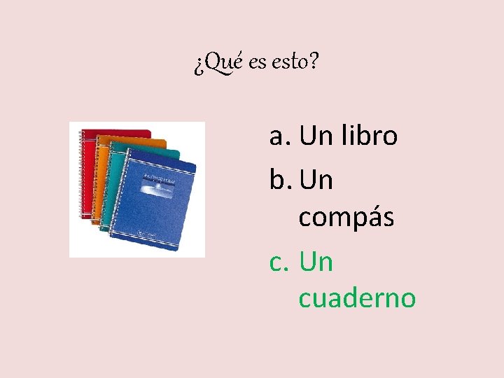 ¿Qué es esto? a. Un libro b. Un compás c. Un cuaderno 