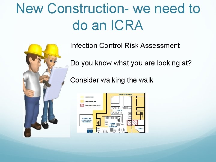 New Construction- we need to do an ICRA Infection Control Risk Assessment Do you