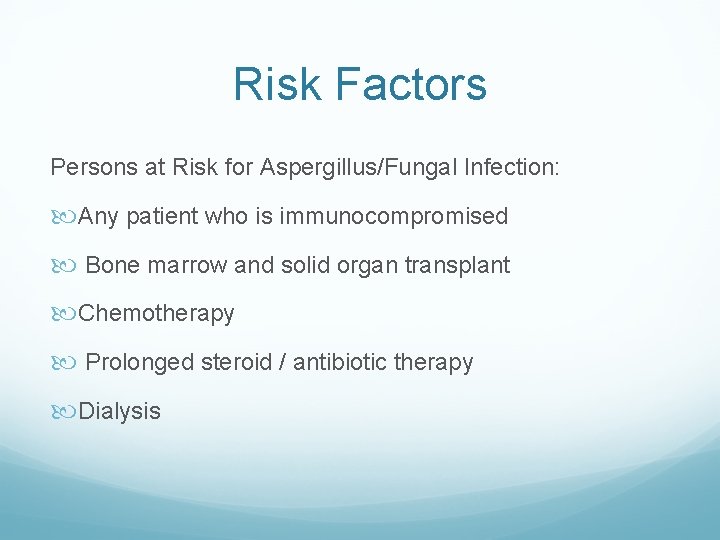 Risk Factors Persons at Risk for Aspergillus/Fungal Infection: Any patient who is immunocompromised Bone