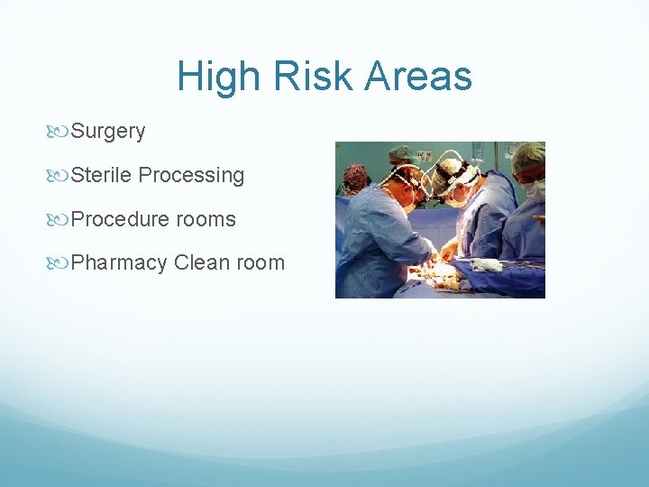 High Risk Areas Surgery Sterile Processing Procedure rooms Pharmacy Clean room 