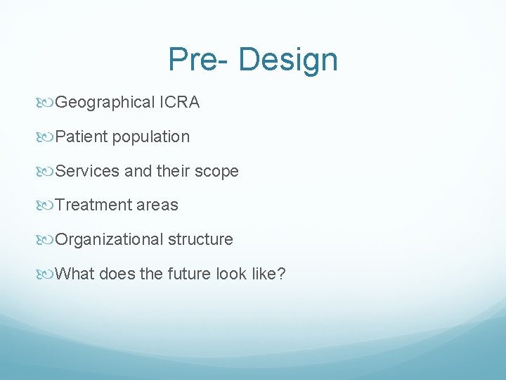 Pre- Design Geographical ICRA Patient population Services and their scope Treatment areas Organizational structure