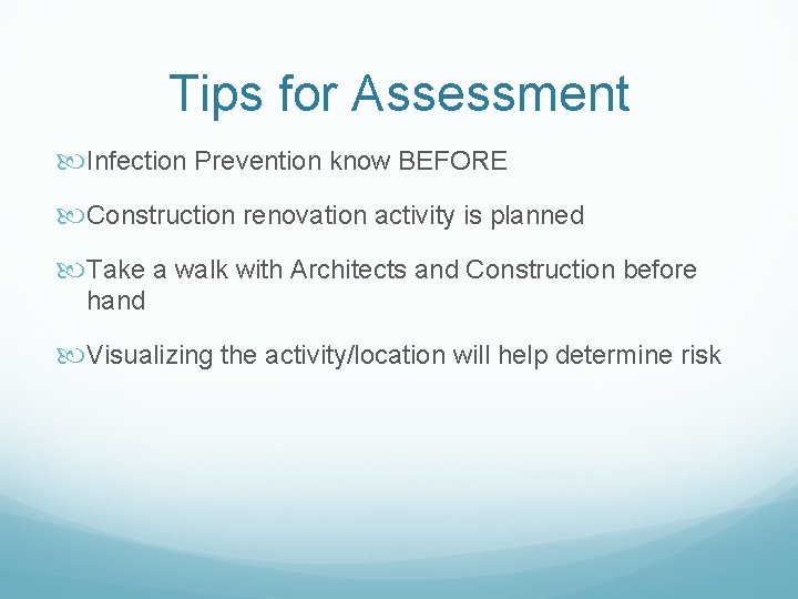 Tips for Assessment Infection Prevention know BEFORE Construction renovation activity is planned Take a