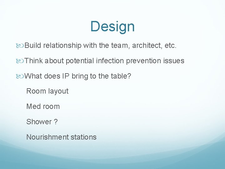 Design Build relationship with the team, architect, etc. Think about potential infection prevention issues