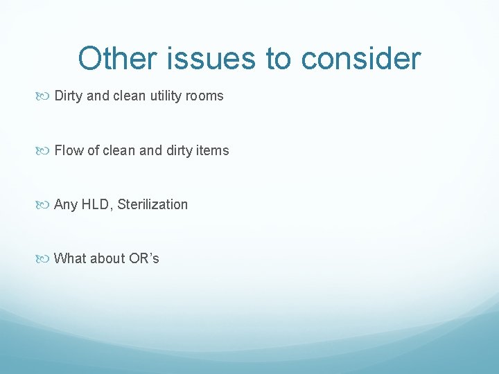 Other issues to consider Dirty and clean utility rooms Flow of clean and dirty