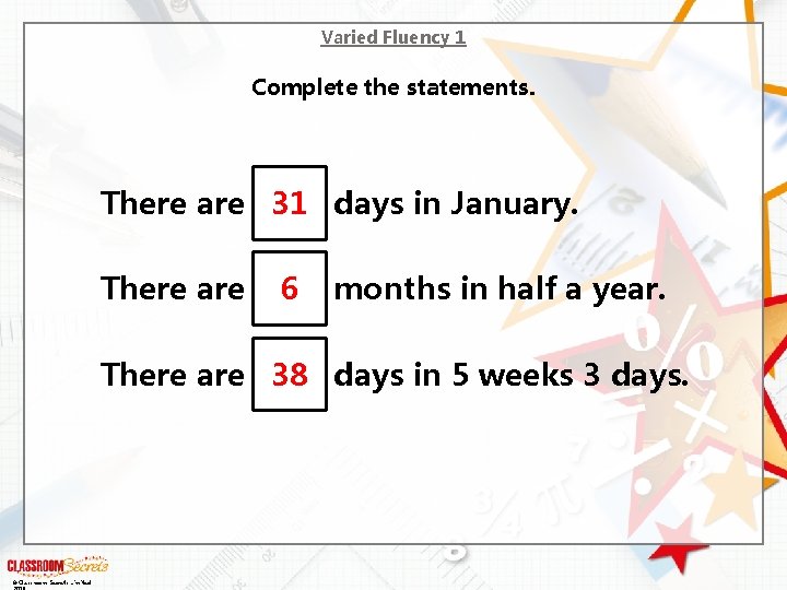 Varied Fluency 1 Complete the statements. There are 31 days in January. There are
