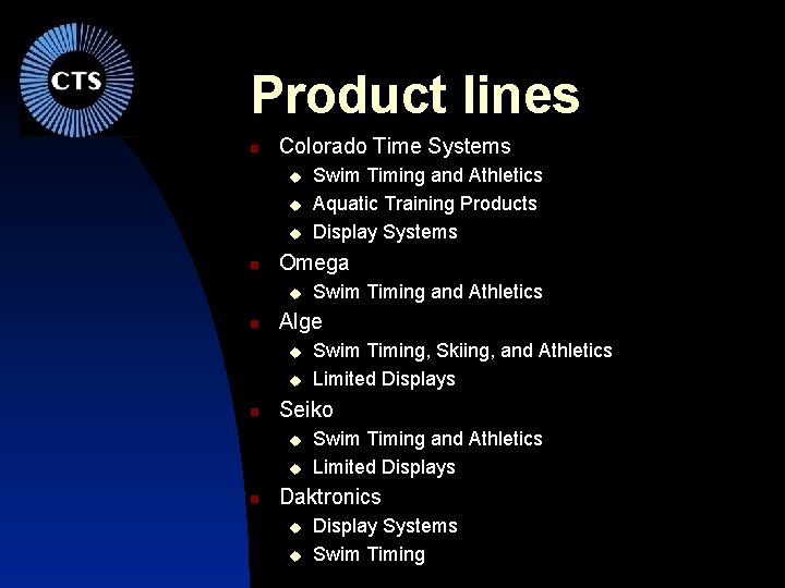 Product lines Colorado Time Systems Omega Swim Timing, Skiing, and Athletics Limited Displays Seiko