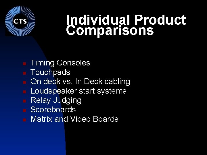 Individual Product Comparisons Timing Consoles Touchpads On deck vs. In Deck cabling Loudspeaker start