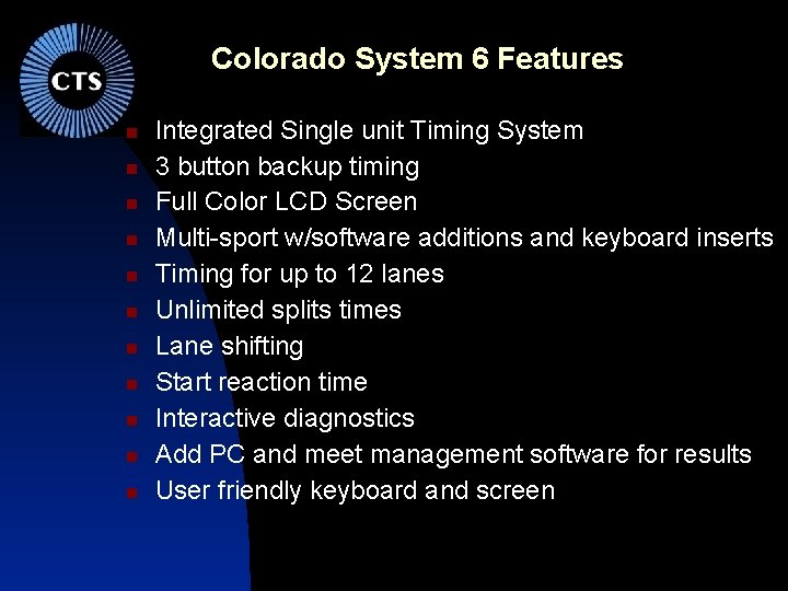 Colorado System 6 Features Integrated Single unit Timing System 3 button backup timing Full