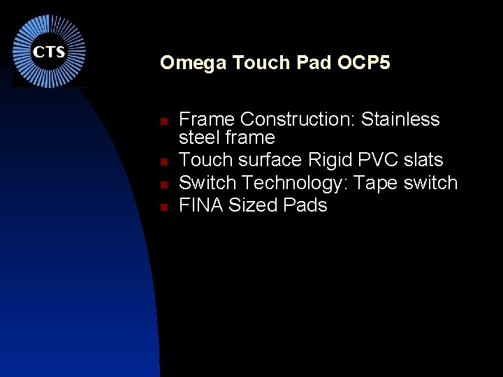 Omega Touch Pad OCP 5 Frame Construction: Stainless steel frame Touch surface Rigid PVC