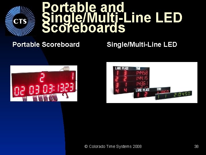 Portable and Single/Multi-Line LED Scoreboards Portable Scoreboard Single/Multi-Line LED © Colorado Time Systems 2008