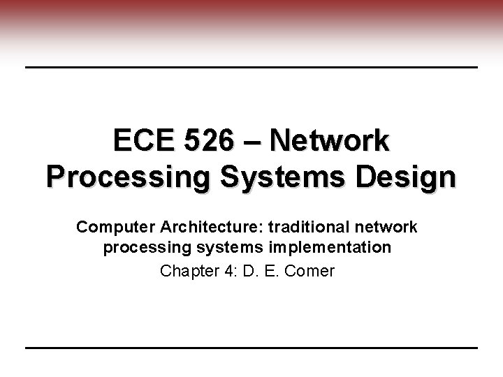 ECE 526 – Network Processing Systems Design Computer Architecture: traditional network processing systems implementation