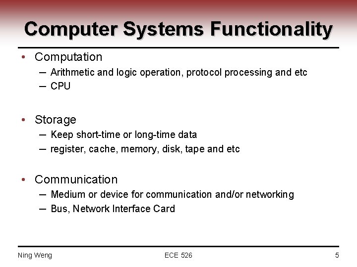 Computer Systems Functionality • Computation ─ Arithmetic and logic operation, protocol processing and etc