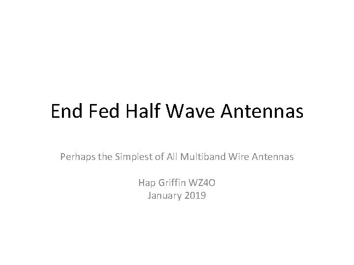 End Fed Half Wave Antennas Perhaps the Simplest of All Multiband Wire Antennas Hap