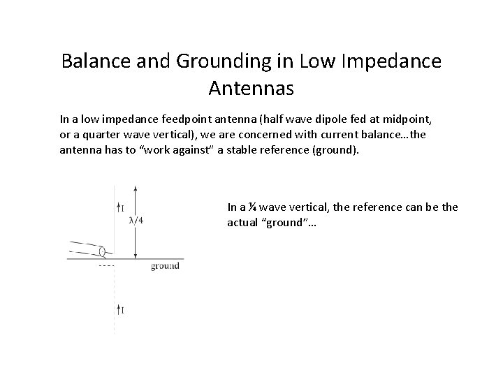 Balance and Grounding in Low Impedance Antennas In a low impedance feedpoint antenna (half