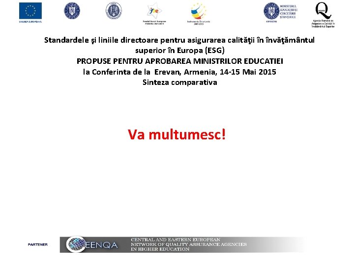 Standardele şi liniile directoare pentru asigurarea calităţii în învăţământul superior în Europa (ESG) PROPUSE Standardele şi liniile directoare pentru asigurarea calităţii în învăţământul superior în Europa (ESG) PROPUSE