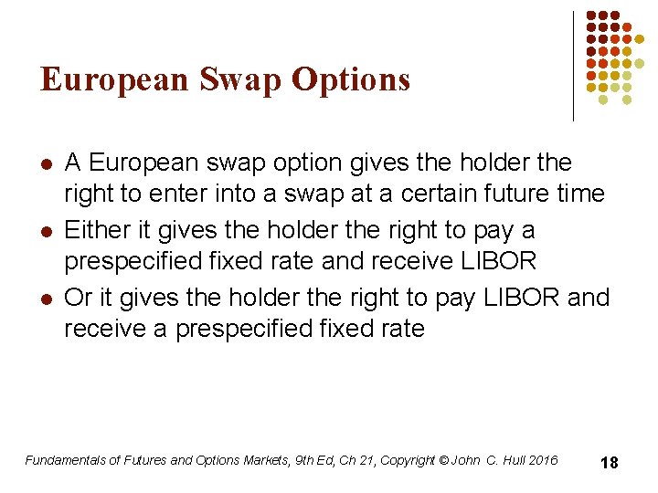 European Swap Options l l l A European swap option gives the holder the