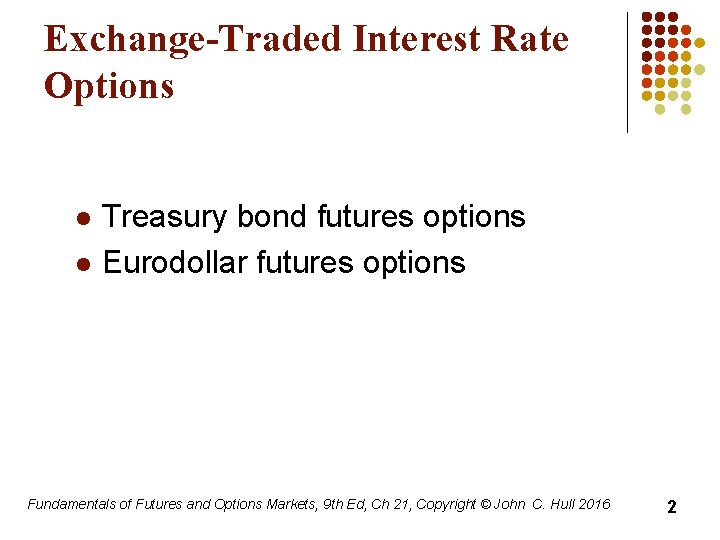 Exchange-Traded Interest Rate Options l l Treasury bond futures options Eurodollar futures options Fundamentals