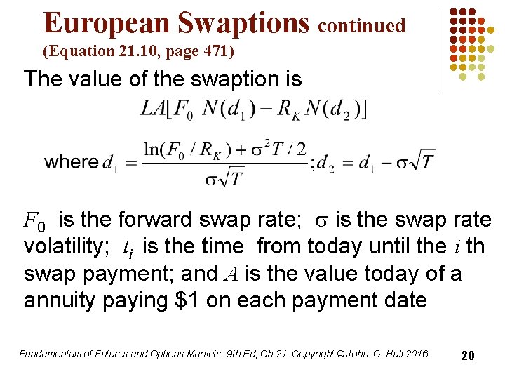 European Swaptions continued (Equation 21. 10, page 471) The value of the swaption is