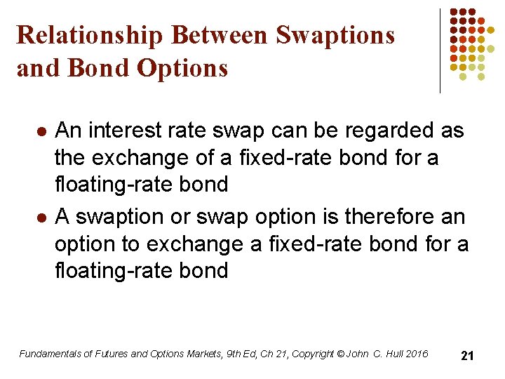 Relationship Between Swaptions and Bond Options l l An interest rate swap can be