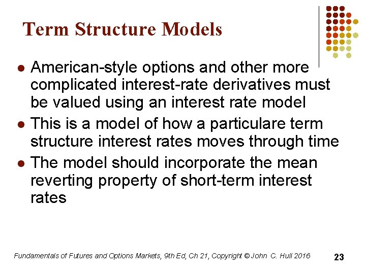 Term Structure Models l l l American-style options and other more complicated interest-rate derivatives