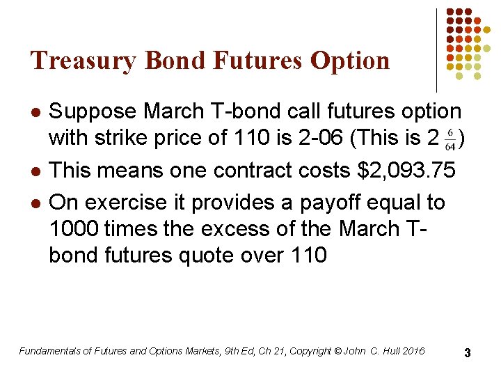 Treasury Bond Futures Option l l l Suppose March T-bond call futures option with