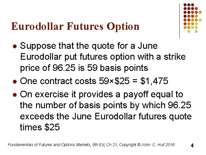 Eurodollar Futures Option l l l Suppose that the quote for a June Eurodollar