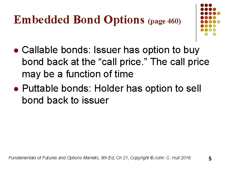 Embedded Bond Options (page 460) l l Callable bonds: Issuer has option to buy