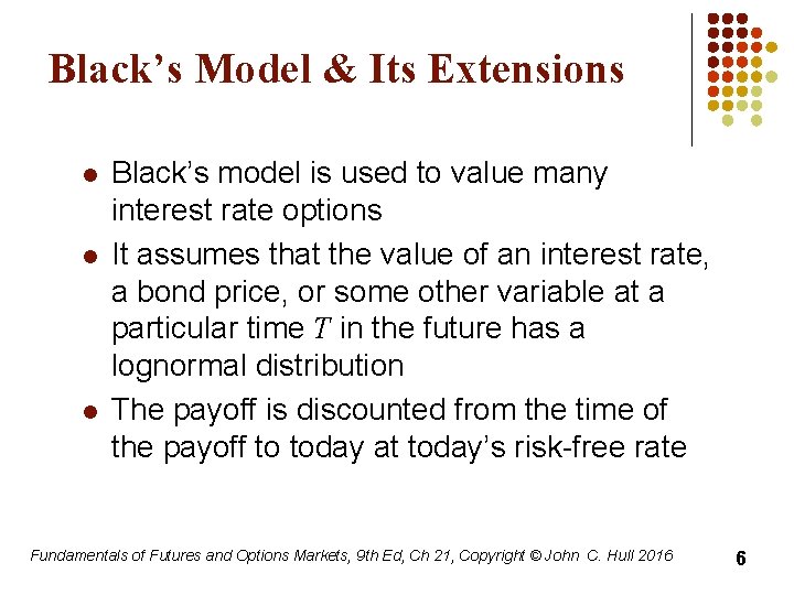 Black’s Model & Its Extensions l l l Black’s model is used to value