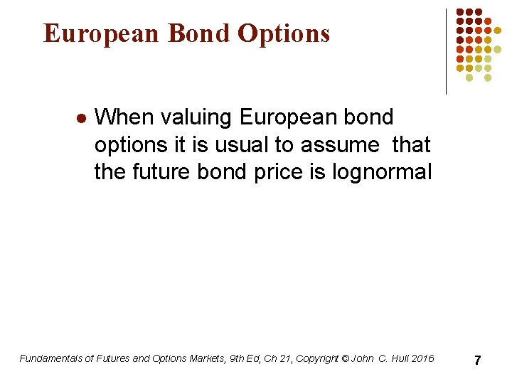 European Bond Options l When valuing European bond options it is usual to assume