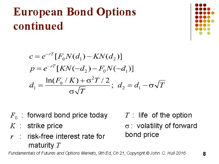 European Bond Options continued F 0 : forward bond price today K : strike