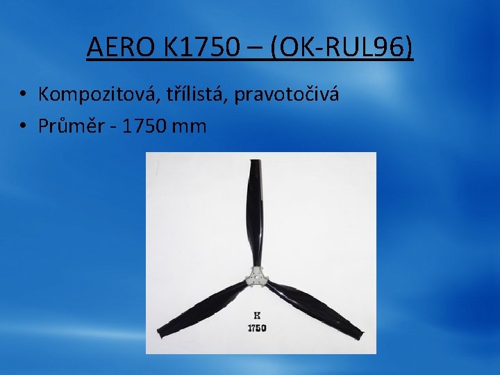 AERO K 1750 – (OK-RUL 96) • Kompozitová, třílistá, pravotočivá • Průměr - 1750 AERO K 1750 – (OK-RUL 96) • Kompozitová, třílistá, pravotočivá • Průměr - 1750