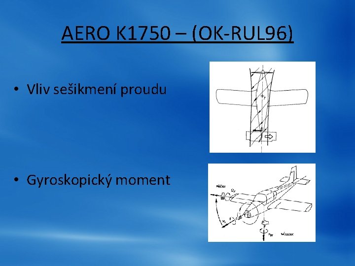AERO K 1750 – (OK-RUL 96) • Vliv sešikmení proudu • Gyroskopický moment AERO K 1750 – (OK-RUL 96) • Vliv sešikmení proudu • Gyroskopický moment