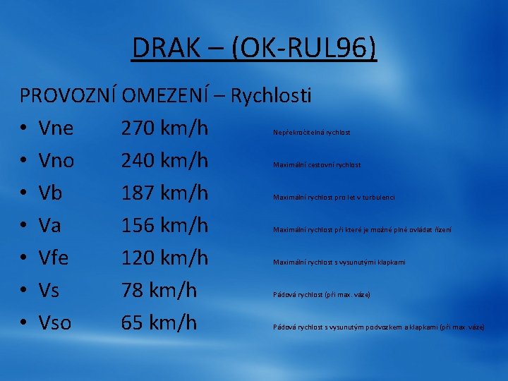 DRAK – (OK-RUL 96) PROVOZNÍ OMEZENÍ – Rychlosti • Vne 270 km/h • Vno DRAK – (OK-RUL 96) PROVOZNÍ OMEZENÍ – Rychlosti • Vne 270 km/h • Vno