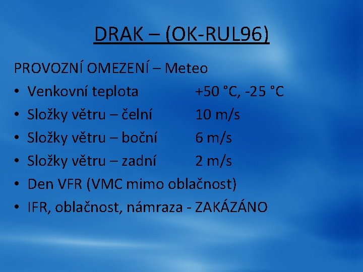 DRAK – (OK-RUL 96) PROVOZNÍ OMEZENÍ – Meteo • Venkovní teplota +50 °C, -25 DRAK – (OK-RUL 96) PROVOZNÍ OMEZENÍ – Meteo • Venkovní teplota +50 °C, -25