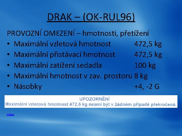 DRAK – (OK-RUL 96) PROVOZNÍ OMEZENÍ – hmotnosti, přetížení • Maximální vzletová hmotnost 472, DRAK – (OK-RUL 96) PROVOZNÍ OMEZENÍ – hmotnosti, přetížení • Maximální vzletová hmotnost 472,