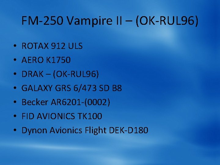 FM-250 Vampire II – (OK-RUL 96) • • ROTAX 912 ULS AERO K 1750 FM-250 Vampire II – (OK-RUL 96) • • ROTAX 912 ULS AERO K 1750