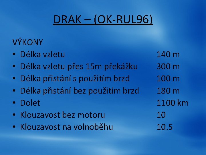 DRAK – (OK-RUL 96) VÝKONY • Délka vzletu přes 15 m překážku • Délka DRAK – (OK-RUL 96) VÝKONY • Délka vzletu přes 15 m překážku • Délka