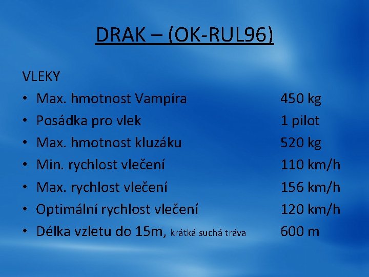 DRAK – (OK-RUL 96) VLEKY • Max. hmotnost Vampíra • Posádka pro vlek • DRAK – (OK-RUL 96) VLEKY • Max. hmotnost Vampíra • Posádka pro vlek •