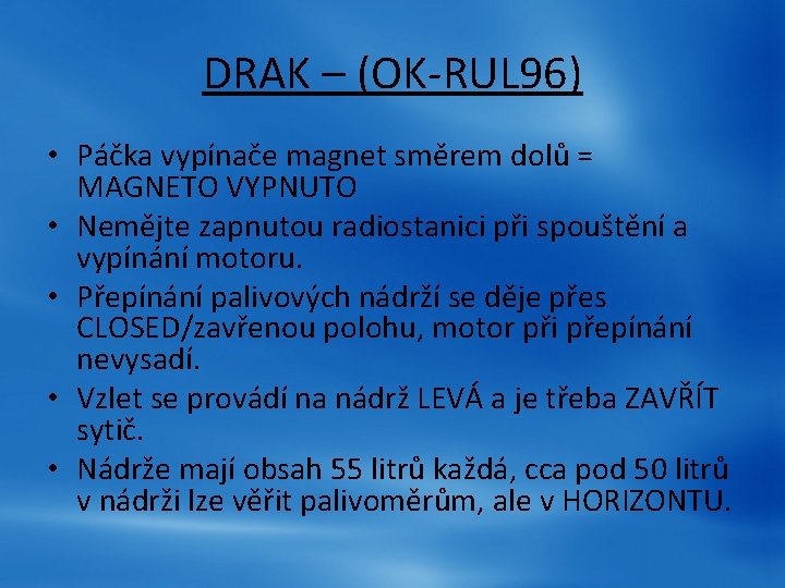 DRAK – (OK-RUL 96) • Páčka vypínače magnet směrem dolů = MAGNETO VYPNUTO • DRAK – (OK-RUL 96) • Páčka vypínače magnet směrem dolů = MAGNETO VYPNUTO •