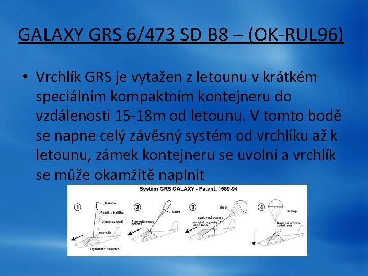 GALAXY GRS 6/473 SD B 8 – (OK-RUL 96) • Vrchlík GRS je vytažen GALAXY GRS 6/473 SD B 8 – (OK-RUL 96) • Vrchlík GRS je vytažen