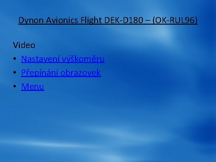 Dynon Avionics Flight DEK-D 180 – (OK-RUL 96) Video • Nastavení výškoměru • Přepínání Dynon Avionics Flight DEK-D 180 – (OK-RUL 96) Video • Nastavení výškoměru • Přepínání