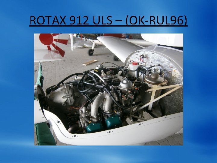 ROTAX 912 ULS – (OK-RUL 96) ROTAX 912 ULS – (OK-RUL 96)