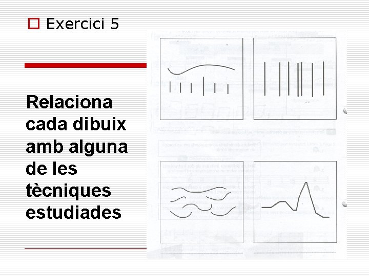 o Exercici 5 Relaciona cada dibuix amb alguna de les tècniques estudiades 