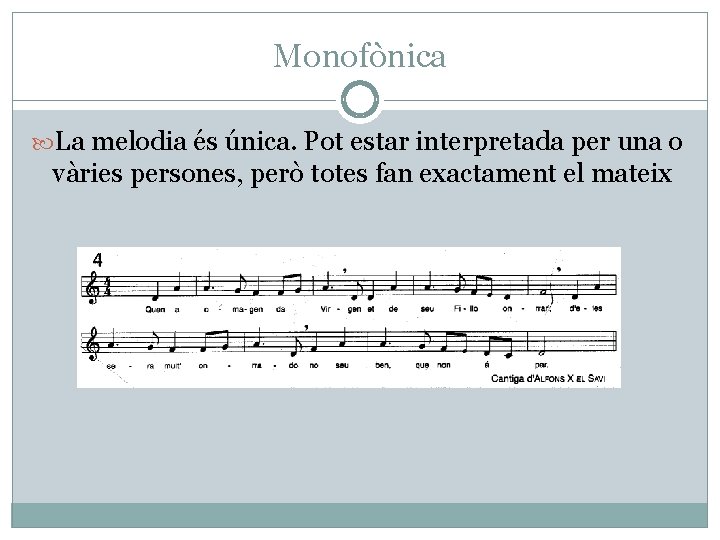 Monofònica La melodia és única. Pot estar interpretada per una o vàries persones, però
