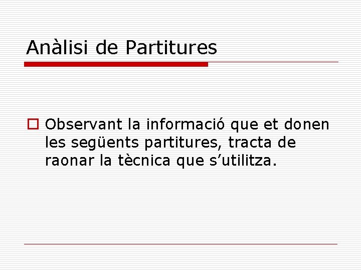 Anàlisi de Partitures o Observant la informació que et donen les següents partitures, tracta